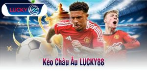 Kèo Châu Âu LUCKY88
