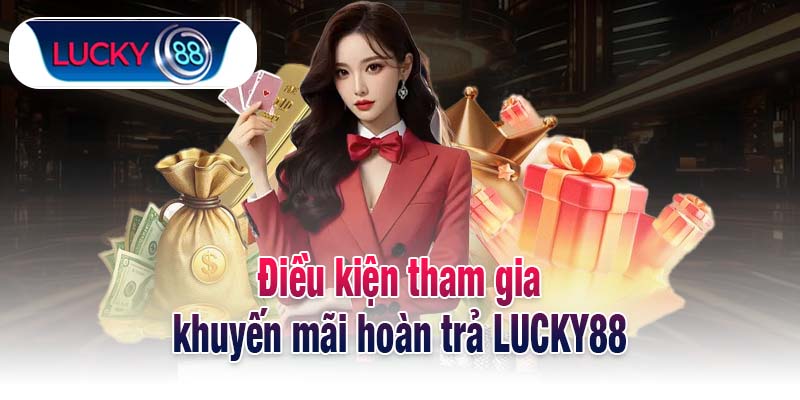 Điều kiện tham gia khuyến mãi hoàn trả LUCKY88