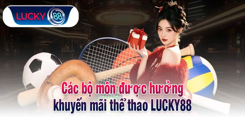 Các bộ môn được hưởng khuyến mãi thể thao LUCKY88
