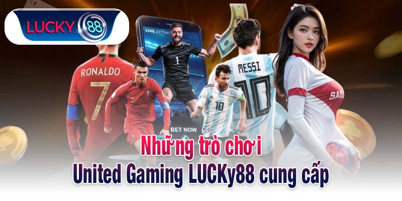 Những trò chơi United Gaming LUCKy88 cung cấp