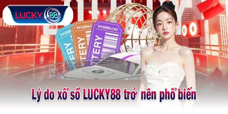 Lý do xổ số LUCKY88 trở nên phổ biến
